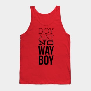 Boy ain't no way (blk text) Tank Top